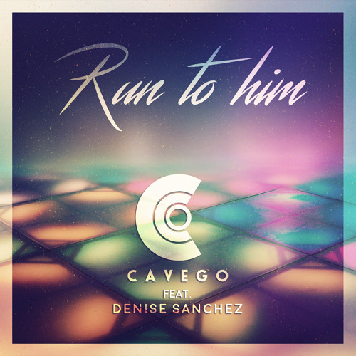 Cavego Feat. Denise Sanchez - Run To Him Radio Edit